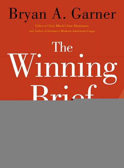 The Winning Brief: 100 Tips for Persuasive Briefing in Trial and Appellate Courts [Hardcover] Garner, Bryan A.