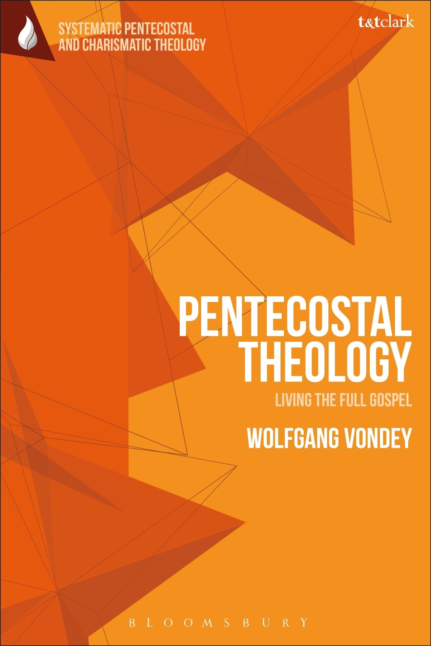 Pentecostal Theology: Living the Full Gospel (T&T Clark Systematic Pentecostal and Charismatic Theology) [Paperback] Vondey, Wolfgang and Augustine, Daniela C.
