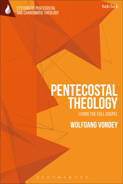 Pentecostal Theology: Living the Full Gospel (T&T Clark Systematic Pentecostal and Charismatic Theology) [Paperback] Vondey, Wolfgang and Augustine, Daniela C.
