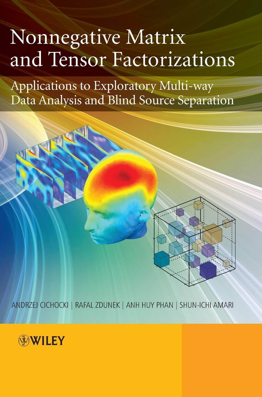 Nonnegative Matrix and Tensor Factorizations: Applications to Exploratory Multi-way Data Analysis and Blind Source Separation [Hardcover] Cichocki, Andrzej; Zdunek, Rafal; Phan, Anh Huy and Amari, Shun-ichi