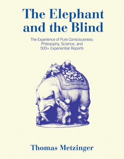 The Elephant and the Blind: The Experience of Pure Consciousness: Philosophy, Science, and 500+ Experiential Reports [Paperback] Metzinger, Thomas