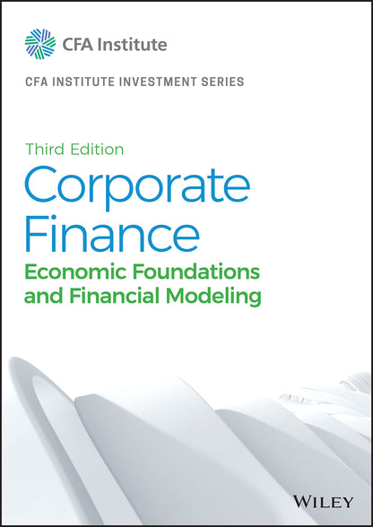 Corporate Finance: Economic Foundations and Financial Modeling (CFA Institute Investment Series) [Hardcover] CFA Institute