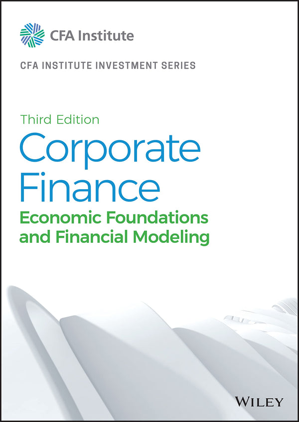 Corporate Finance: Economic Foundations and Financial Modeling (CFA Institute Investment Series) [Hardcover] CFA Institute