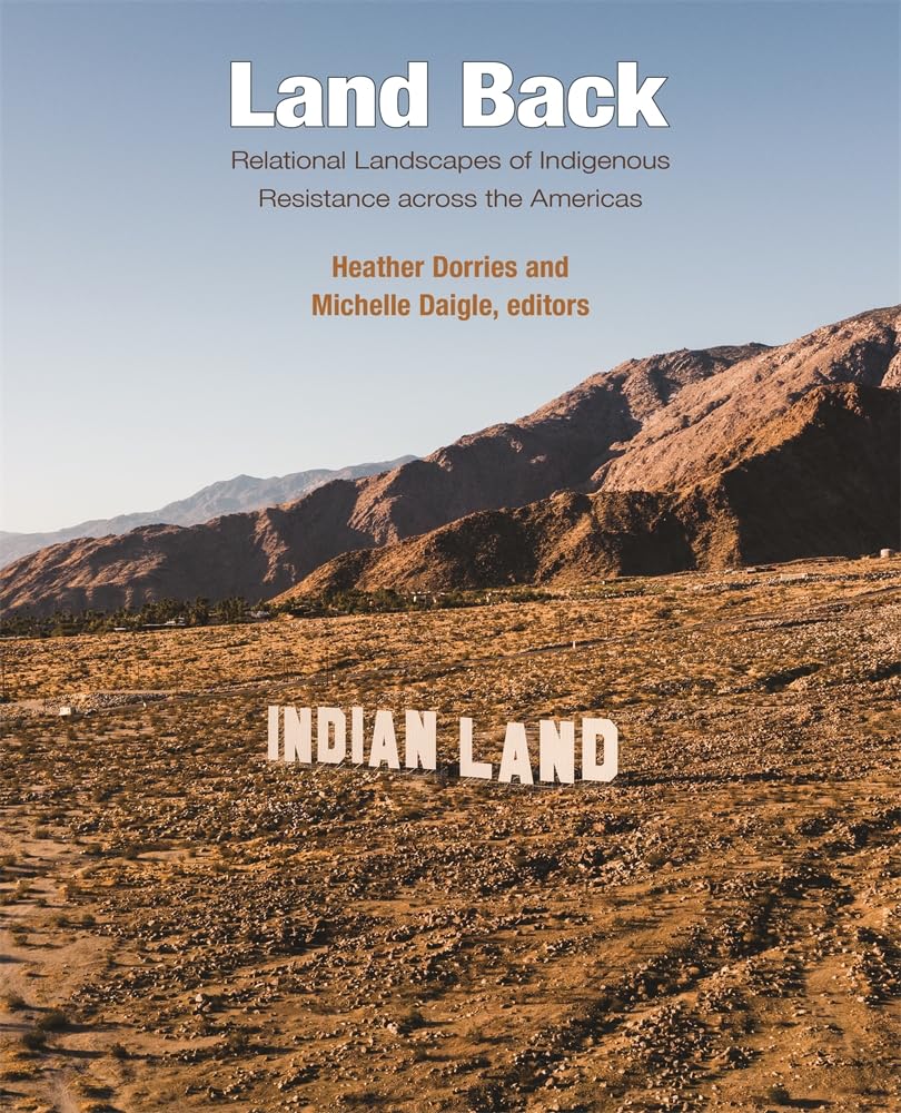 Land Back: Relational Landscapes of Indigenous Resistance across the Americas (Dumbarton Oaks Colloquium on the History of Landscape Architecture) [Hardcover] Dorries, Heather and Daigle, Michelle