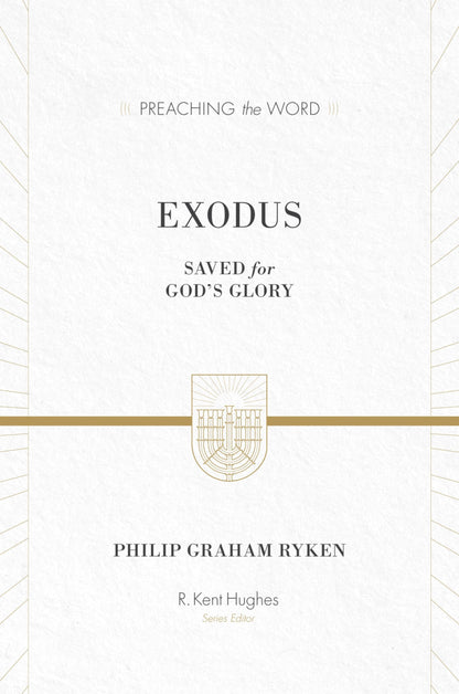 Exodus: Saved for God's Glory (Preaching the Word) [Hardcover] Ryken, Philip Graham and Hughes, R. Kent