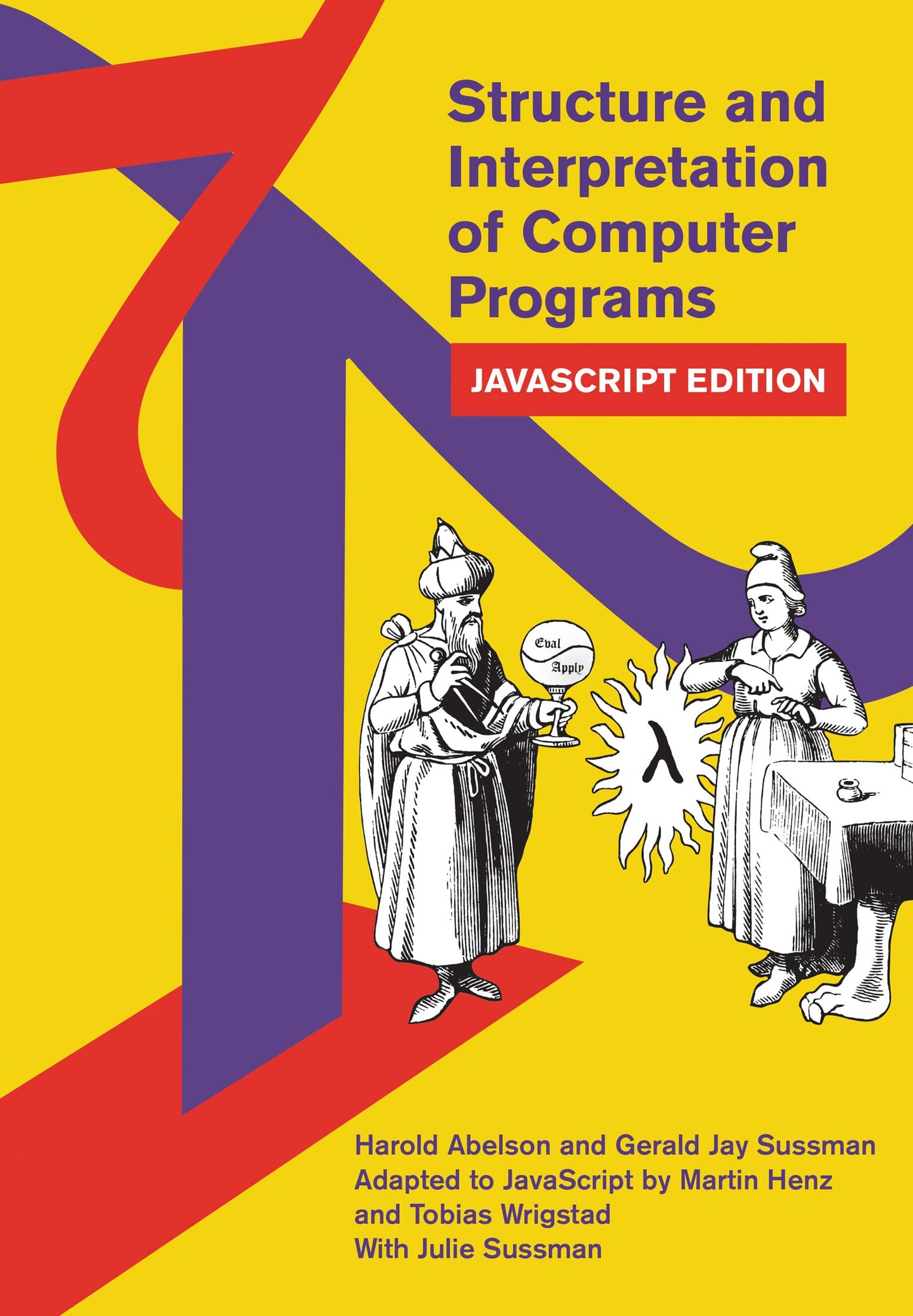 Structure and Interpretation of Computer Programs: JavaScript Edition (MIT Electrical Engineering and Computer Science) [Paperback] Henz, Martin; Wrigstad, Tobias; Abelson, Harold; Sussman, Gerald Jay and Sussman, Julie