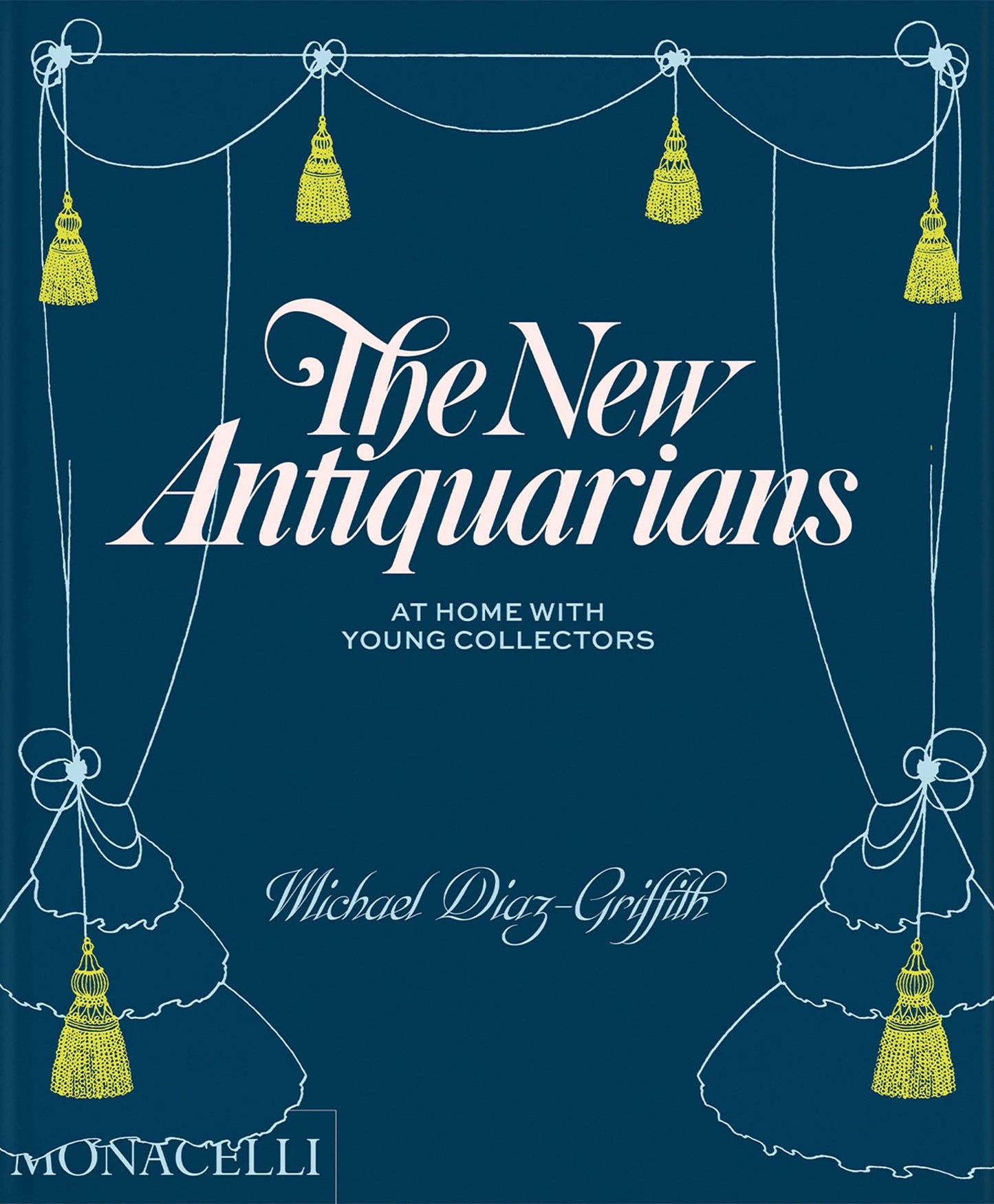 The New Antiquarians: At Home with Young Collectors [Hardcover] Diaz-Griffith, Michael and Ferry, Brian W.