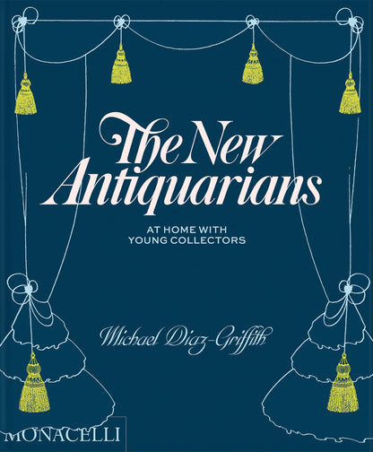 The New Antiquarians: At Home with Young Collectors [Hardcover] Diaz-Griffith, Michael and Ferry, Brian W.