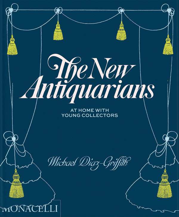 The New Antiquarians: At Home with Young Collectors [Hardcover] Diaz-Griffith, Michael and Ferry, Brian W.