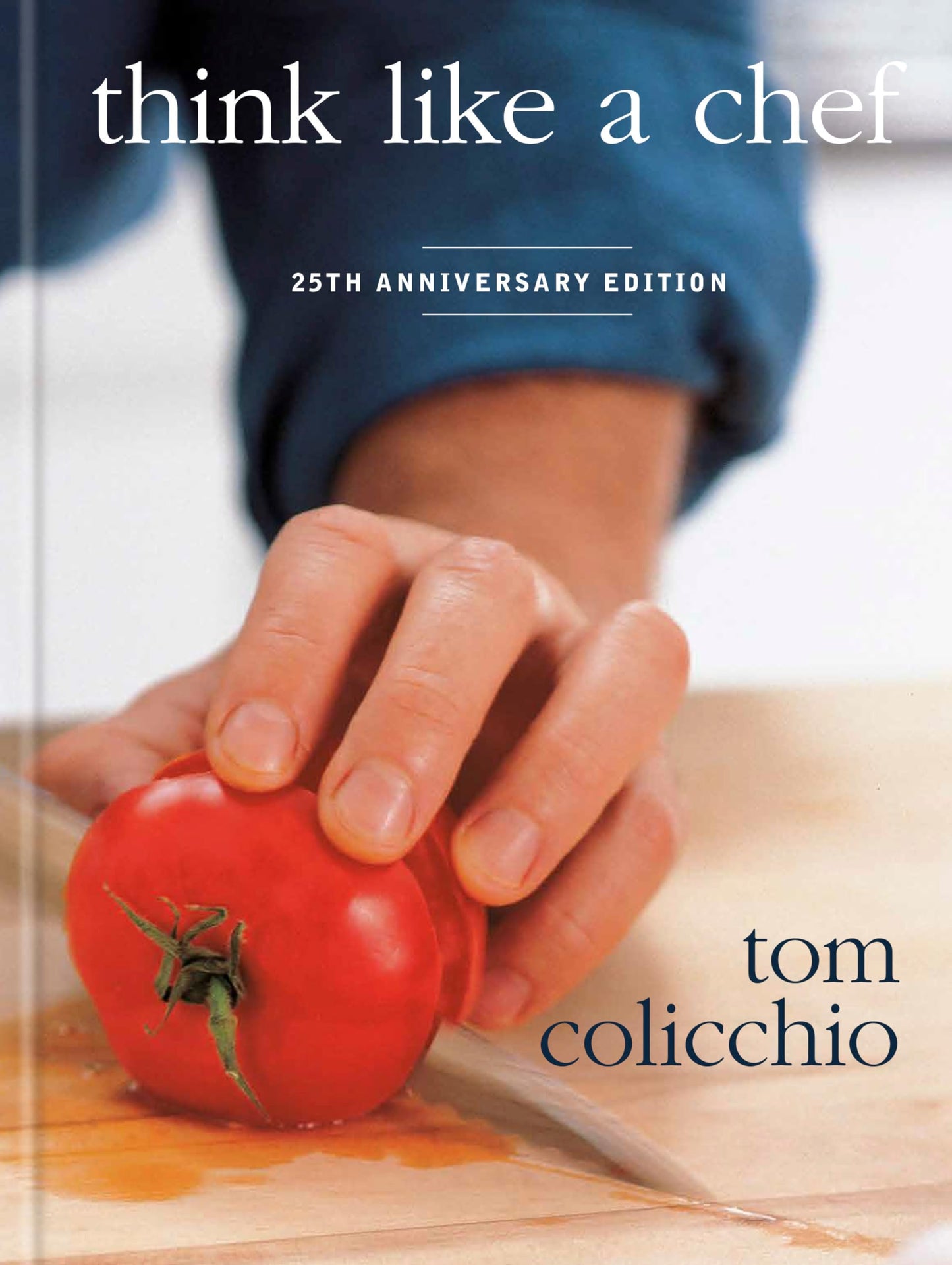 Think Like a Chef, 25th Anniversary Edition [Hardcover] Colicchio, Tom