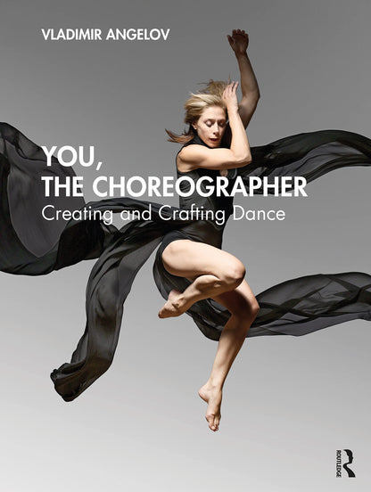 You, the Choreographer: Creating and Crafting Dance [Paperback] Angelov, Vladimir