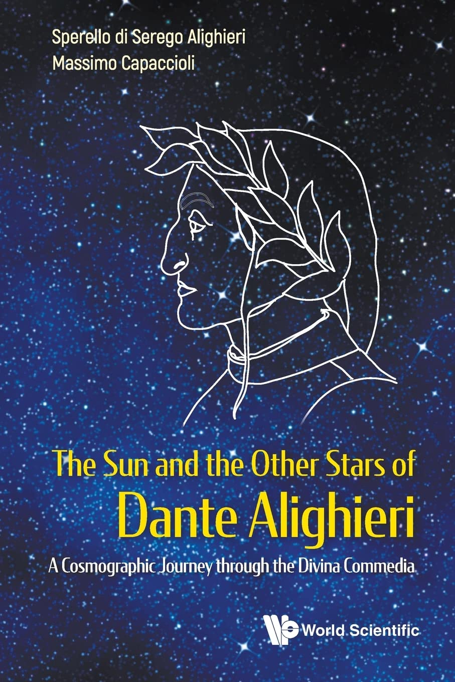 Sun And The Other Stars Of Dante Alighieri, The: A Cosmographic Journey Through The Divina Commedia [Paperback] Serego Alighieri, Sperello Di and Capaccioli, Massimo