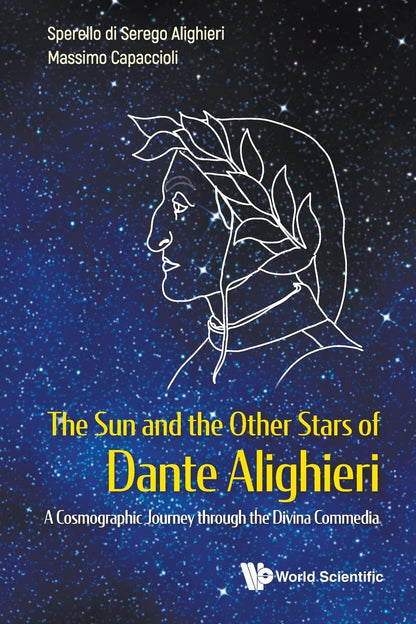 Sun And The Other Stars Of Dante Alighieri, The: A Cosmographic Journey Through The Divina Commedia [Paperback] Serego Alighieri, Sperello Di and Capaccioli, Massimo