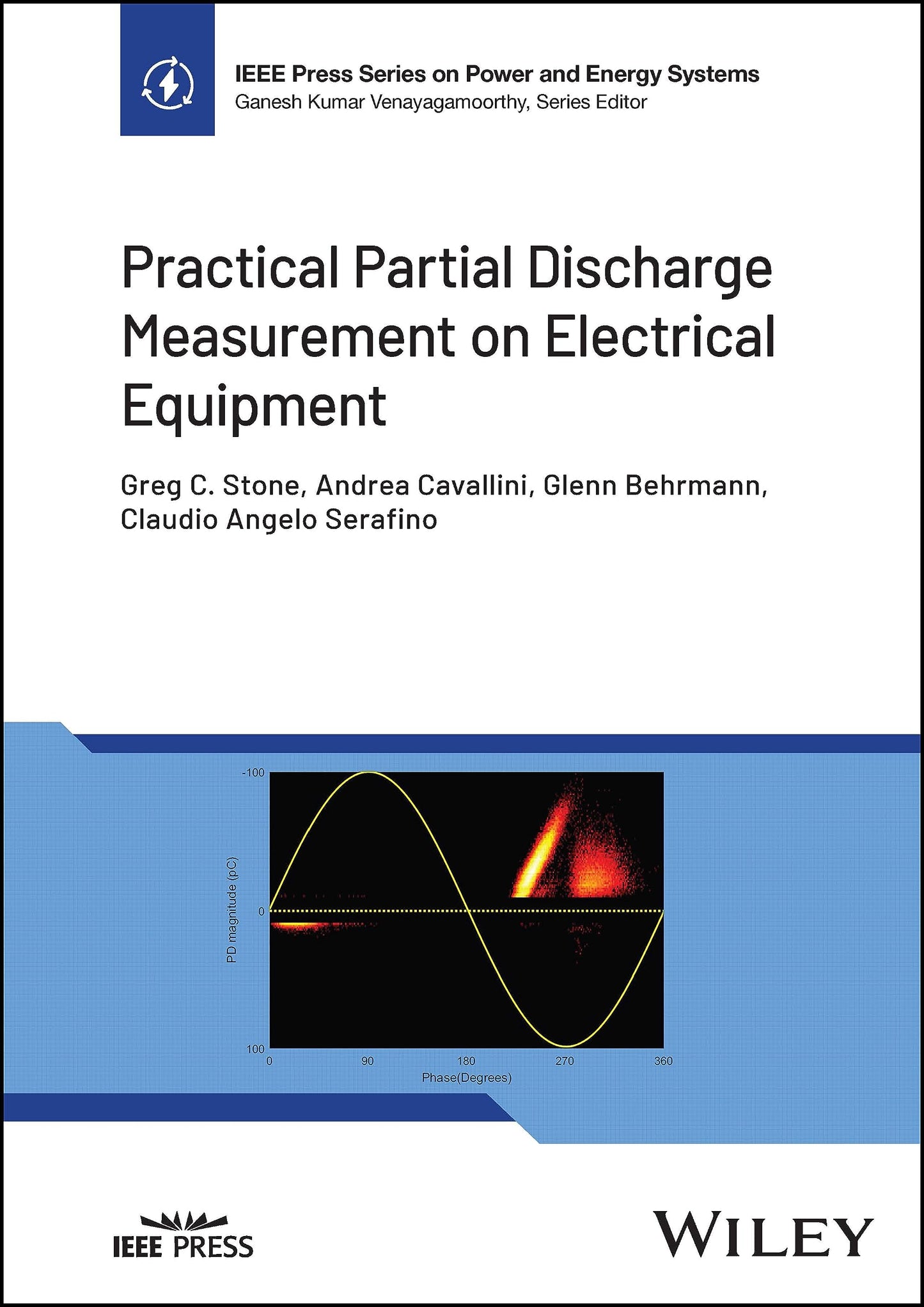 Practical Partial Discharge Measurement on Electrical Equipment (IEEE Press Series on Power and Energy Systems) [Hardcover] Stone, Greg C.; Cavallini, Andrea; Behrmann, Glenn and Serafino, Claudio Angelo