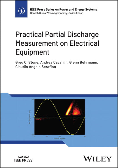 Practical Partial Discharge Measurement on Electrical Equipment (IEEE Press Series on Power and Energy Systems) [Hardcover] Stone, Greg C.; Cavallini, Andrea; Behrmann, Glenn and Serafino, Claudio Angelo