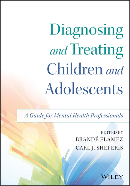 Diagnosing and Treating Children and Adolescents: A Guide for Mental Health Professionals [Paperback] Flamez, Brandé and Sheperis, Carl J.