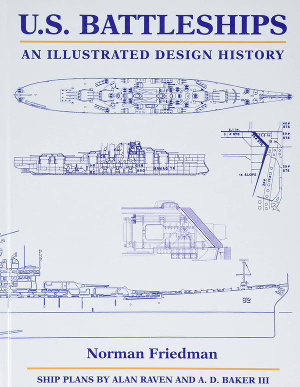 U.S. Battleships: An Illustrated Design History [Hardcover] Friedman PhD., Norman; Baker, Arthur D. and Raven, Alan