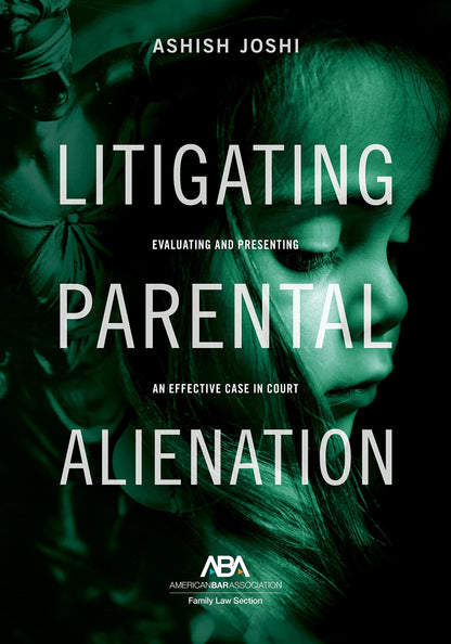 Litigating Parental Alienation: Evaluating and Presenting an Effective Case in Court (Paperback)