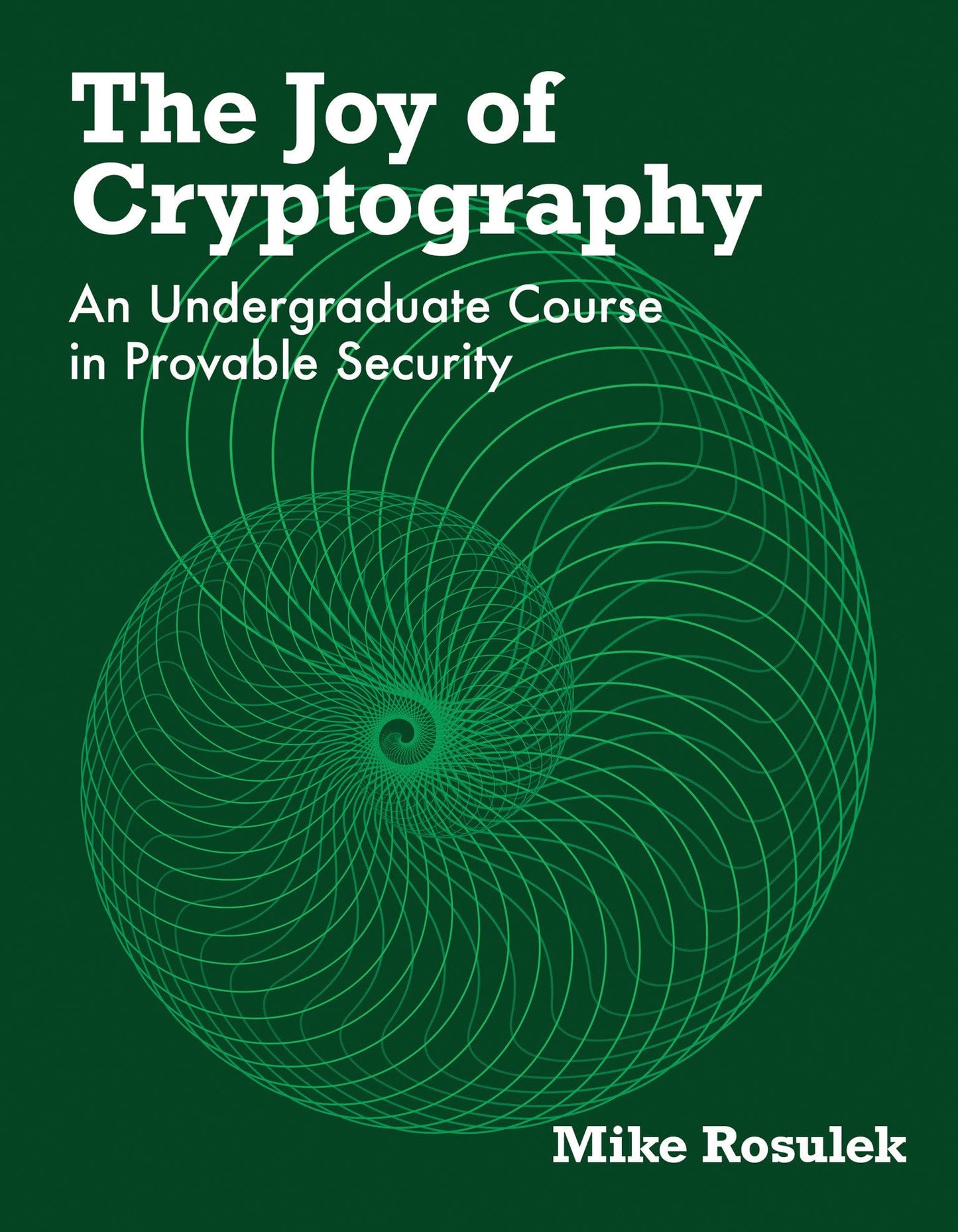 The Joy of Cryptography: An Undergraduate Course in Provable Security [Hardcover] Rosulek, Mike