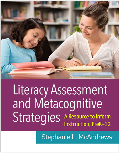Literacy Assessment and Metacognitive Strategies: A Resource to Inform Instruction, PreK–12 (Paperback)