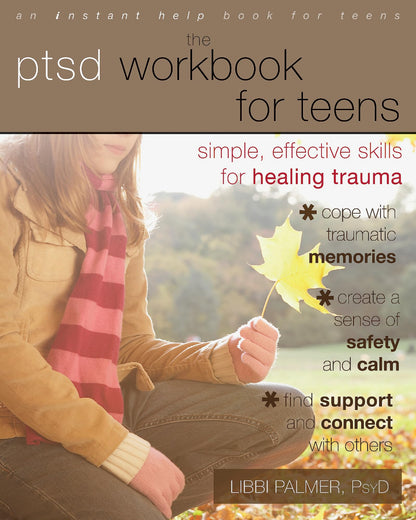 The PTSD Workbook for Teens: Simple, Effective Skills for Healing Trauma (Instant Help Solutions) [Paperback] Palmer PsyD, Libbi