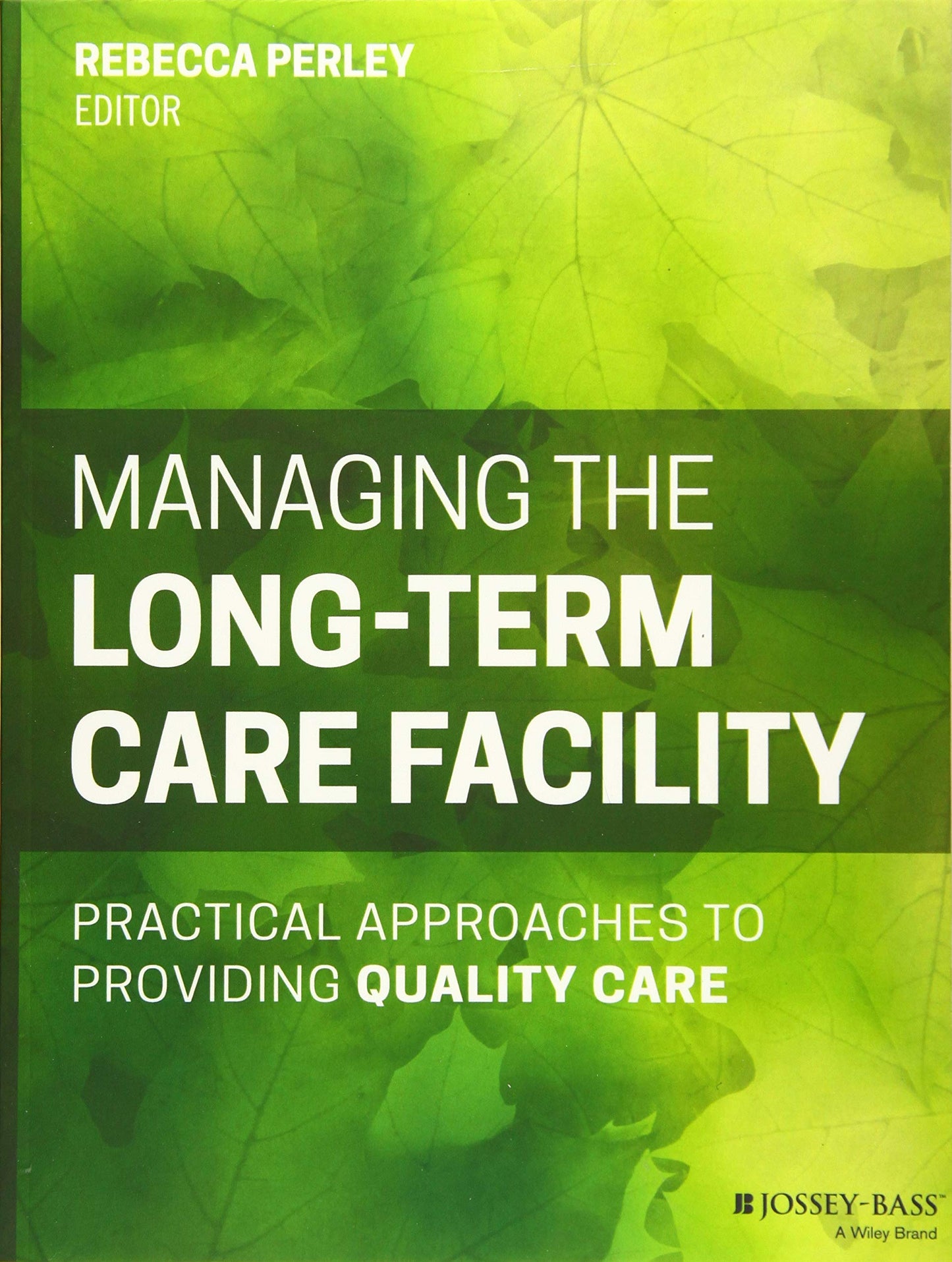 Managing the Long-Term Care Facility: Practical Approaches to Providing Quality Care Perley, Rebecca M.
