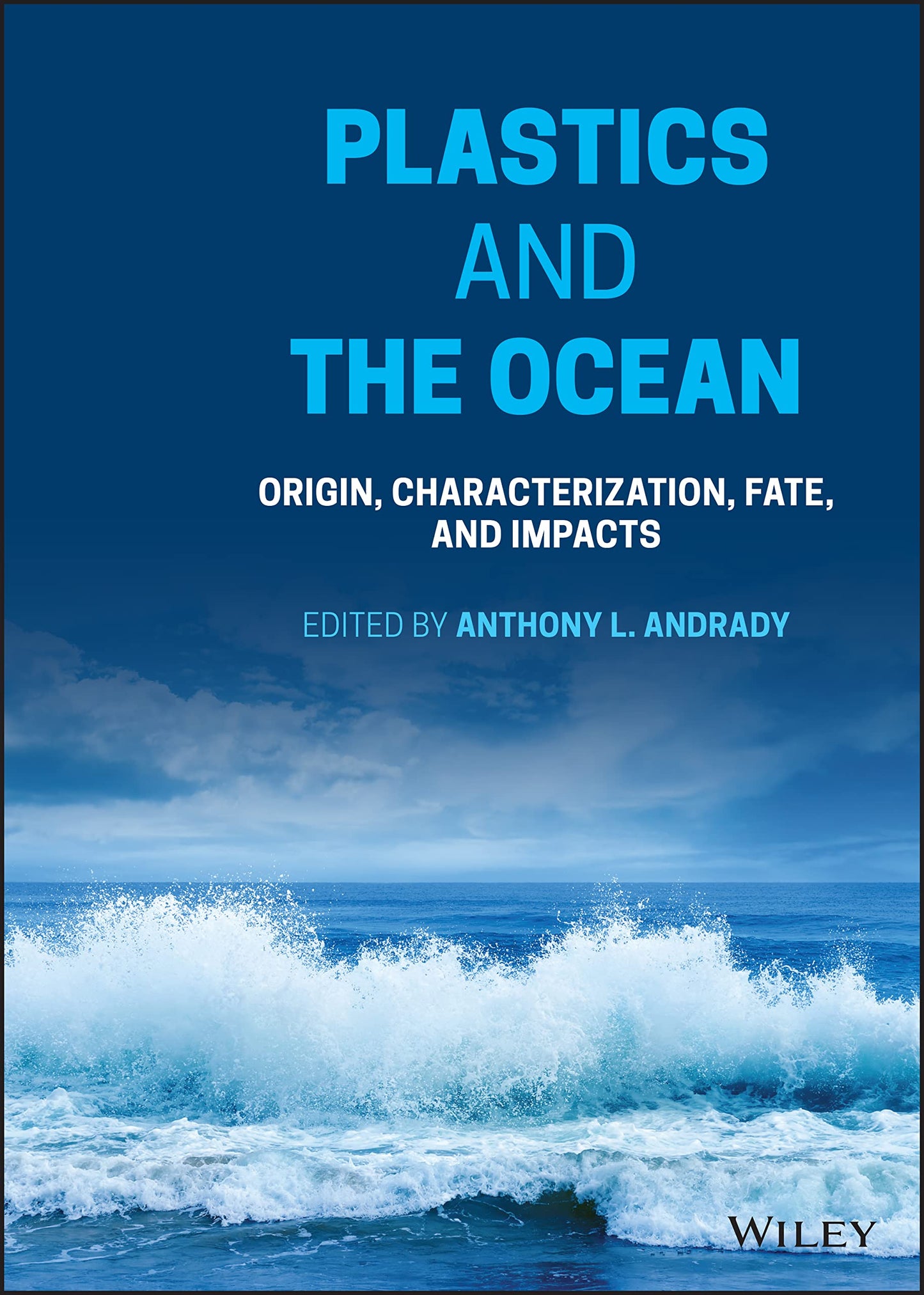 Plastics and the Ocean: Origin, Characterization, Fate, and Impacts [Hardcover] Andrady, Anthony L.
