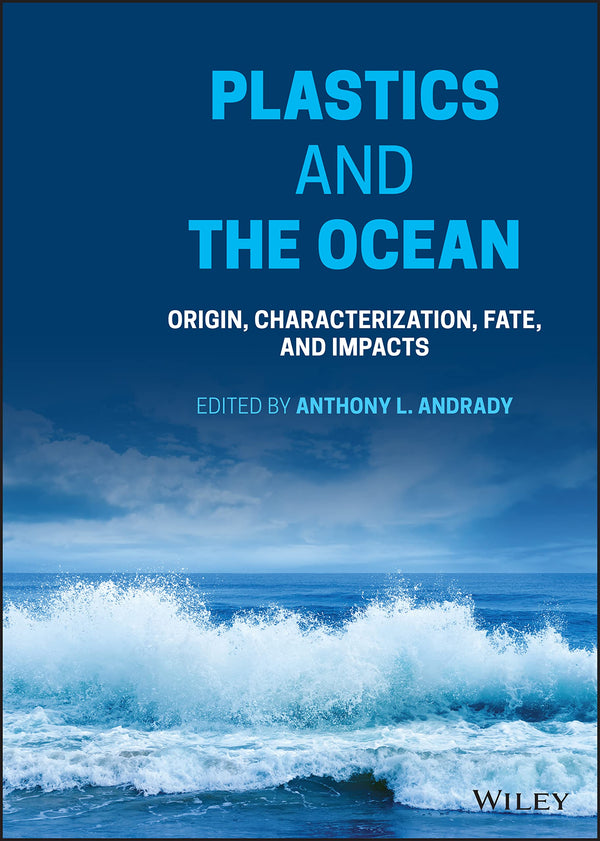 Plastics and the Ocean: Origin, Characterization, Fate, and Impacts [Hardcover] Andrady, Anthony L.