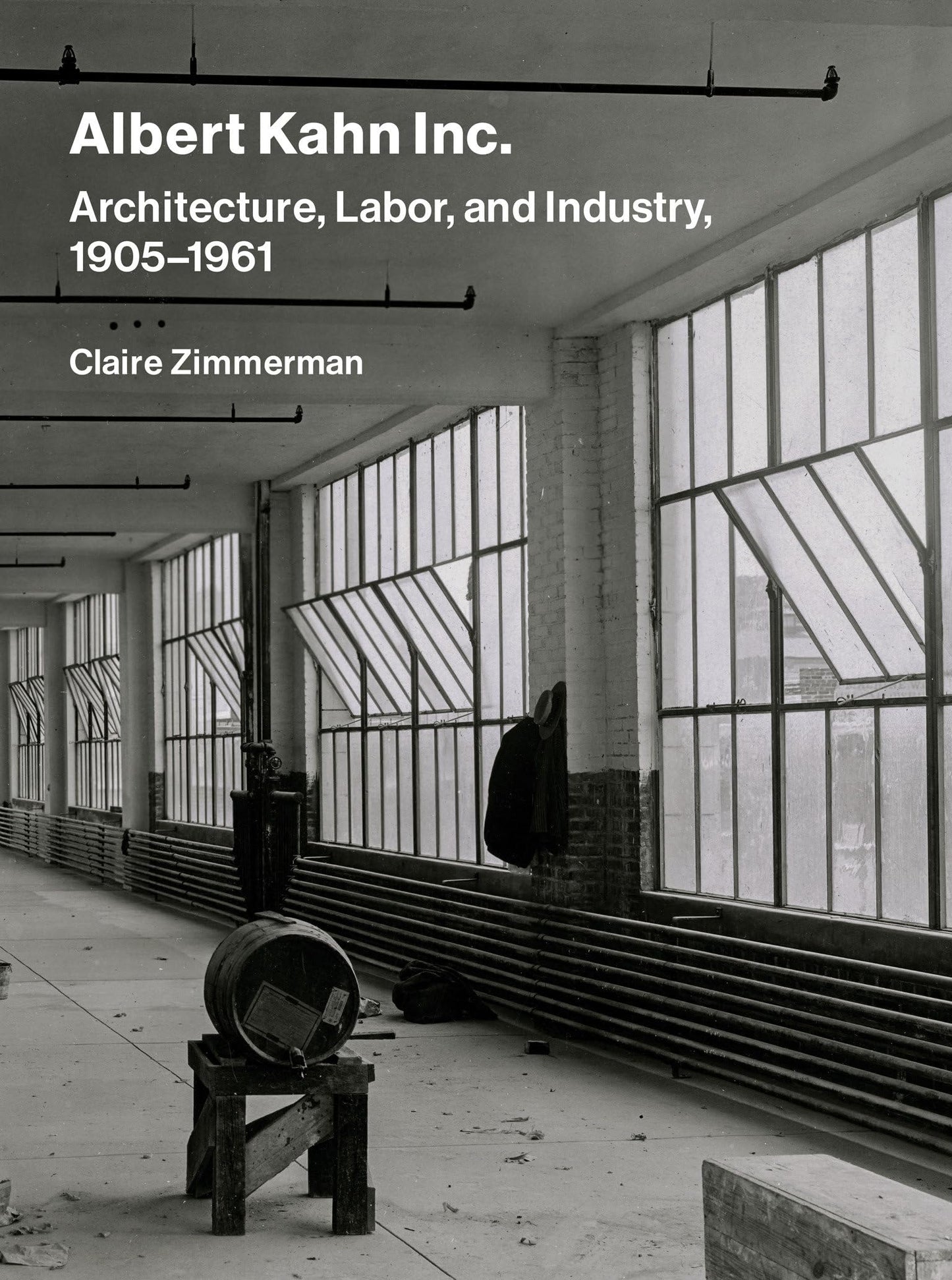 Albert Kahn Inc.: Architecture, Labor, and Industry, 1905-1961 [Hardcover] Zimmerman, Claire