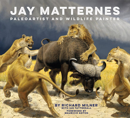 Jay Matternes: Paleoartist and Wildlife Painter [Hardcover] Milner, Richard; Tattersall, Ian and Anton, Mauricio