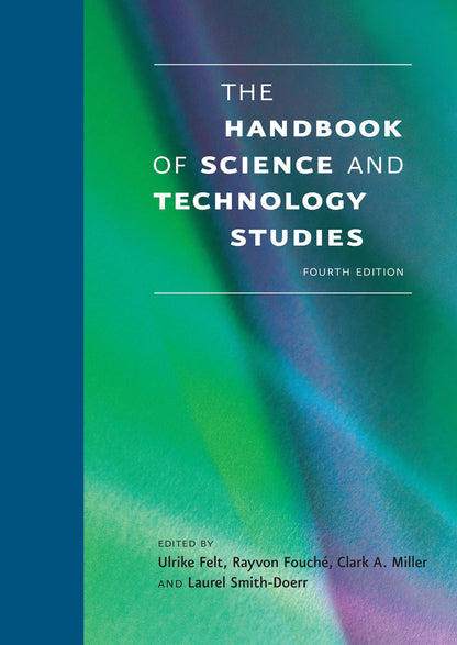 The Handbook of Science and Technology Studies, fourth edition (Mit Press) [Hardcover] Felt, Ulrike; Fouche, Rayvon; Miller, Clark A. and Smith-Doerr, Laurel