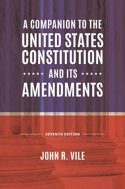 A Companion to the United States Constitution and Its Amendments [Hardcover] Vile, John R.