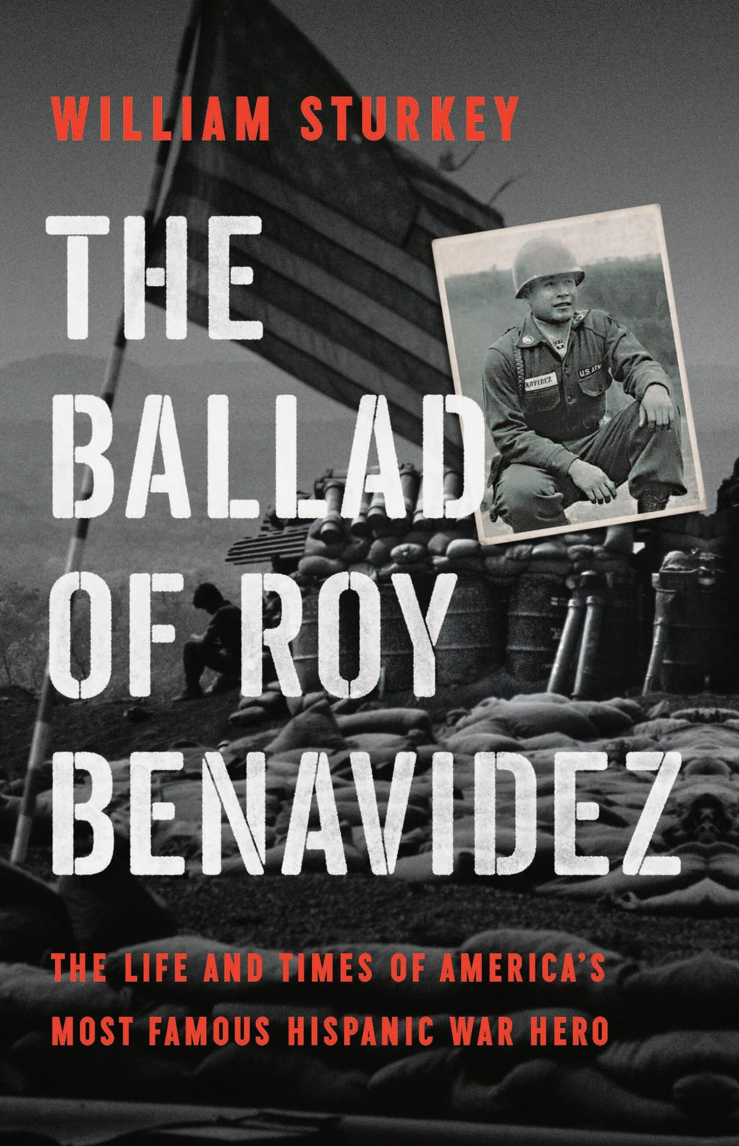 The Ballad of Roy Benavidez: The Life and Times of America’s Most Famous Hispanic War Hero [Hardcover] Sturkey, William