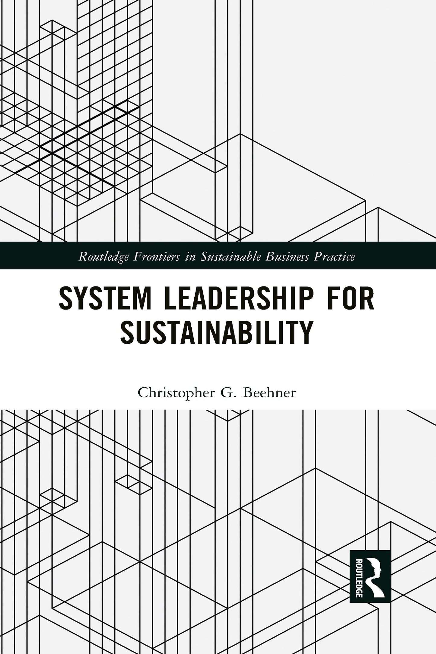 System Leadership for Sustainability (Routledge Frontiers in Sustainable Business Practice) [Paperback] Beehner, Christopher G.