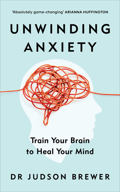 Unwinding Anxiety: Train Your Brain to Heal Your Mind [Paperback] Judson Brewer