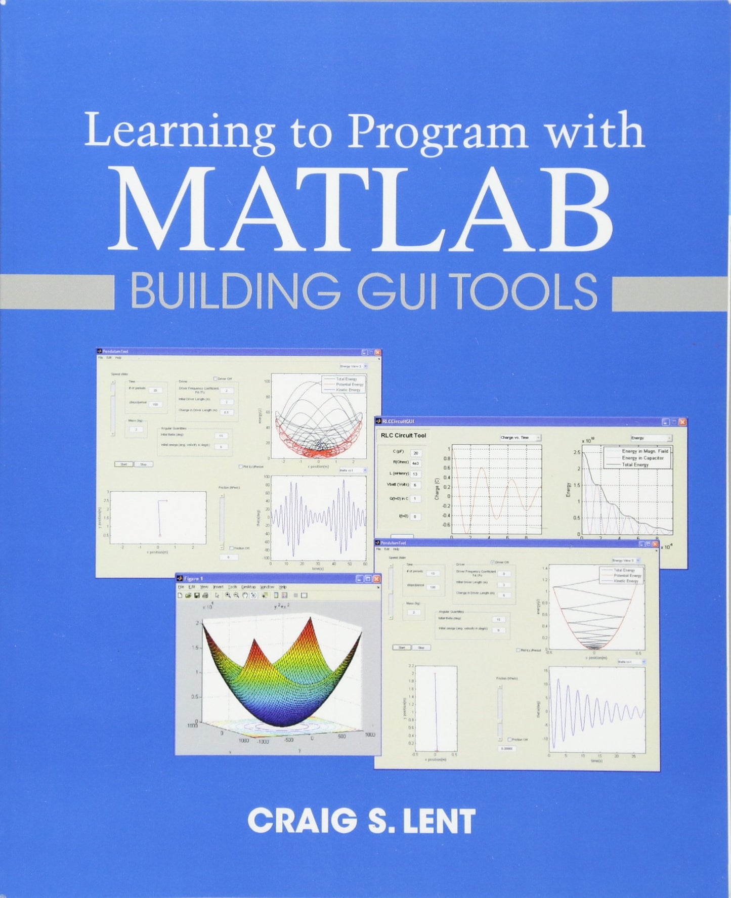 Learning to Program with MATLAB: Building GUI Tools Lent, Craig S.