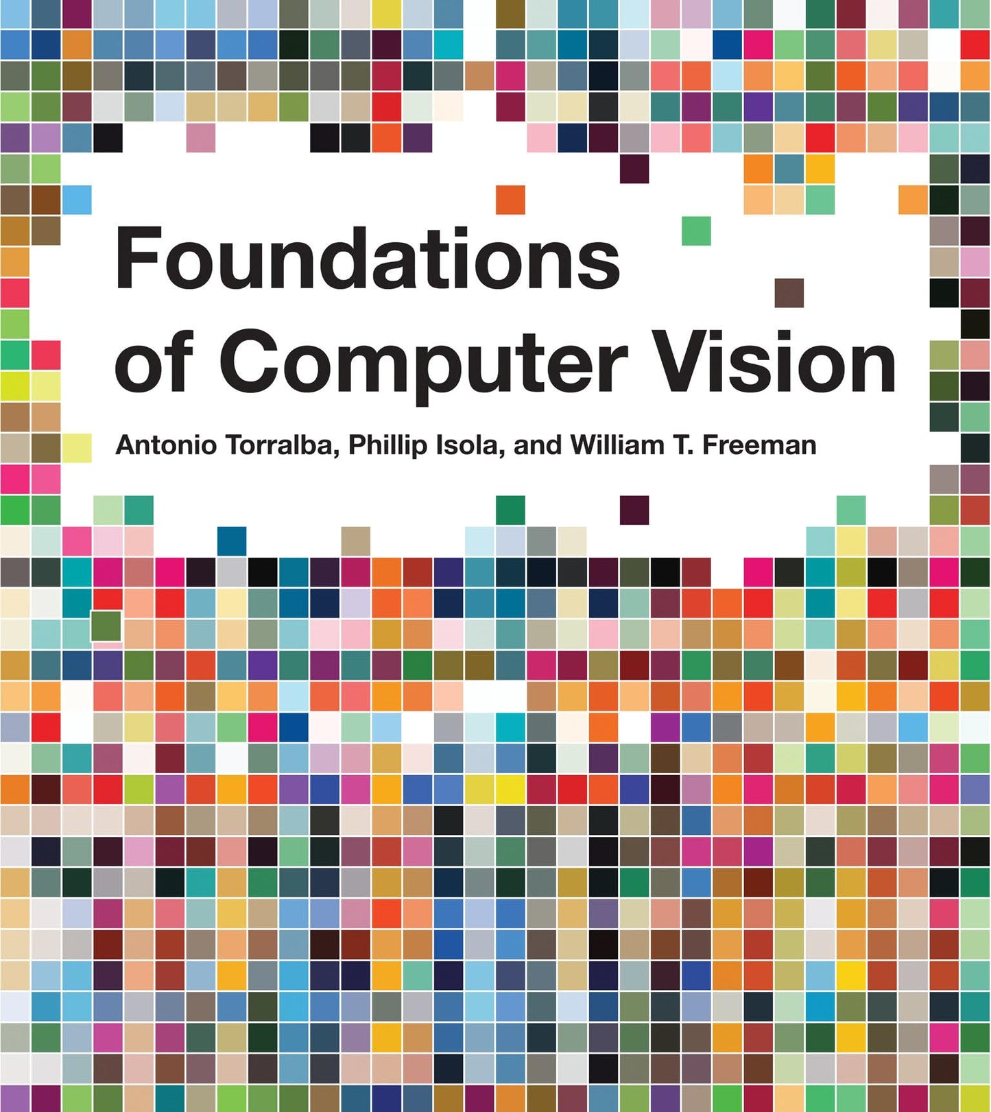Foundations of Computer Vision (Adaptive Computation and Machine Learning series) [Hardcover] Torralba, Antonio; Isola, Phillip and Freeman, William T.
