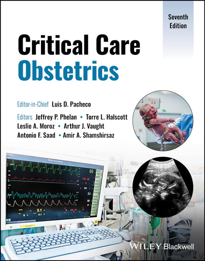 Critical Care Obstetrics [Hardcover] Pacheco, Luis D.; Phelan, Jeffrey P.; Halscott, Torre L.; Moroz, Leslie A.; Vaught, Arthur J.; Saad, Antonio F. and Shamshirsaz, Amir A.