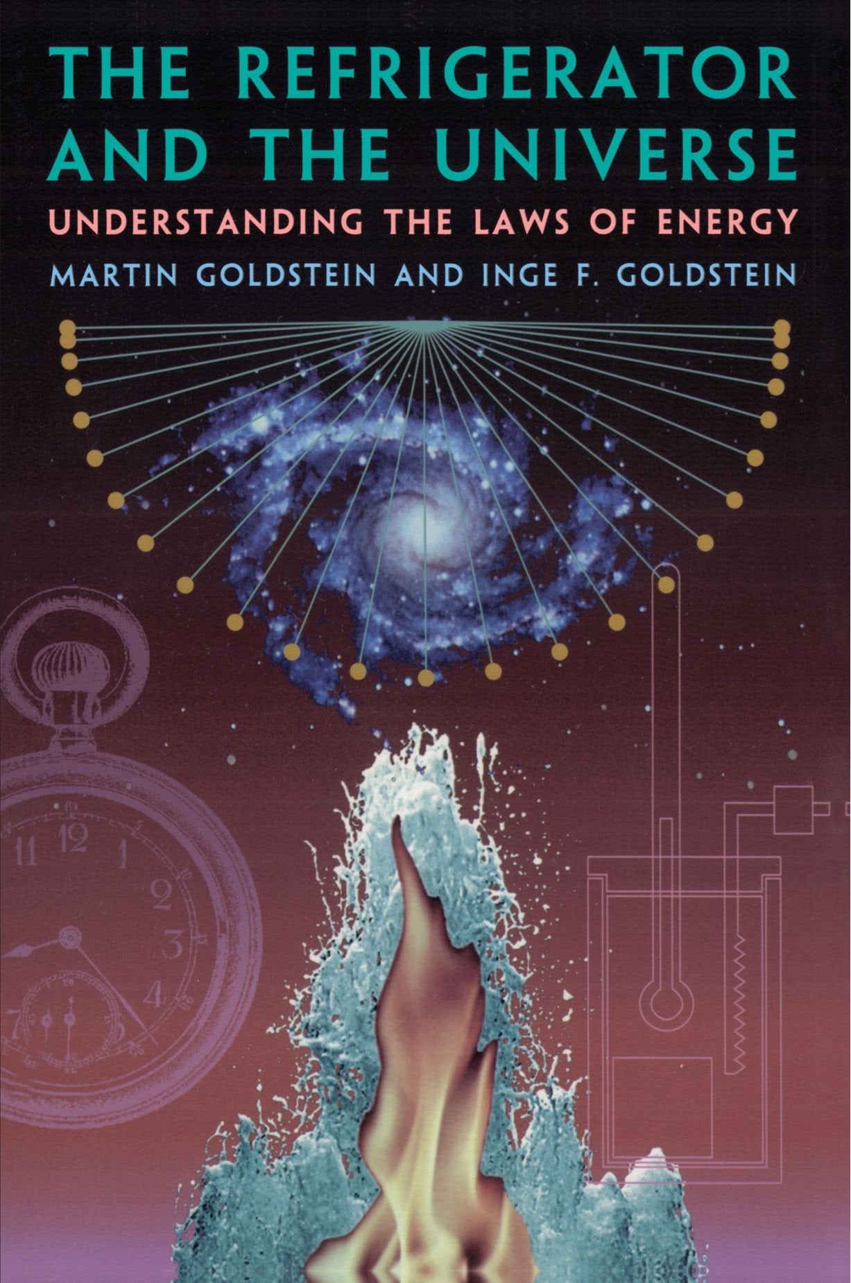 The Refrigerator and the Universe: Understanding the Laws of Energy Goldstein, Martin