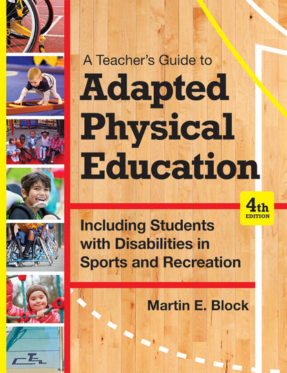 A Teacher's Guide to Adapted Physical Education: Including Students With Disabilities in Sports and Recreation, Fourth Edition [Paperback] Block Ph.D., Martin E.