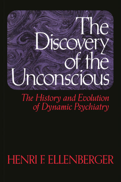 The Discovery of the Unconscious: The History and Evolution of Dynamic Psychiatry (Paperback)