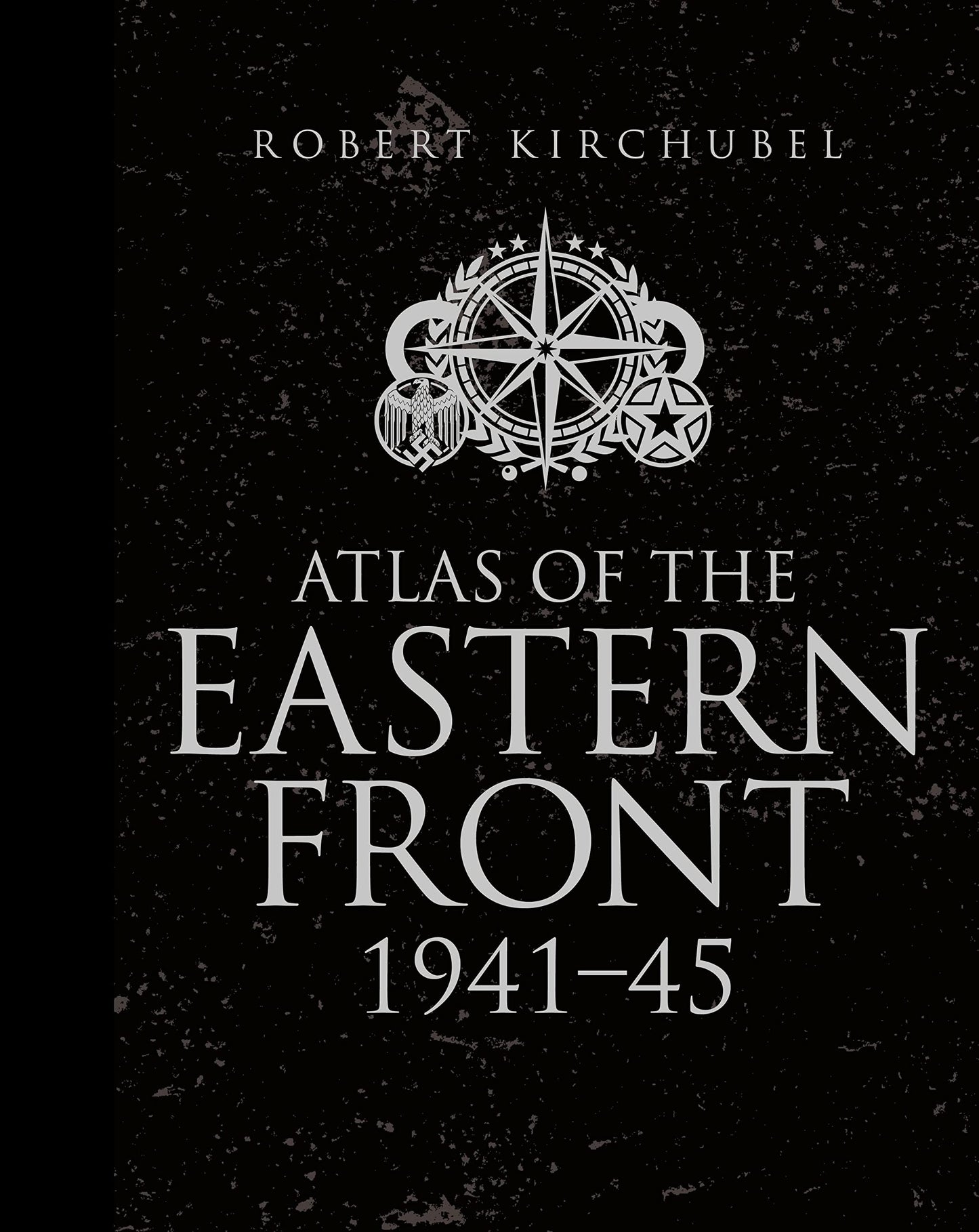 Atlas of the Eastern Front: 1941–45 (General Military) [Hardcover] Kirchubel, Robert