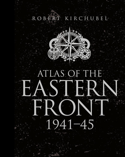 Atlas of the Eastern Front: 1941–45 (General Military) [Hardcover] Kirchubel, Robert