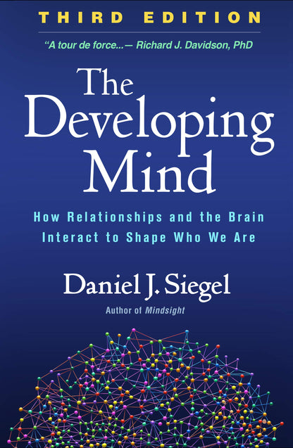 The Developing Mind: How Relationships and the Brain Interact to Shape Who We Are [Hardcover] Siegel, Daniel J.