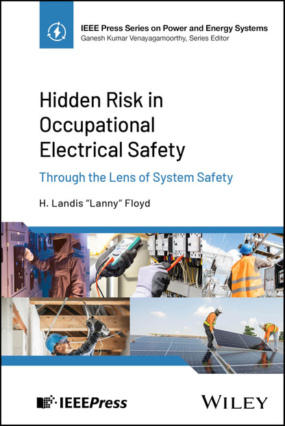 Hidden Risk in Occupational Electrical Safety: Through the Lens of System Safety (IEEE Press Series on Power and Energy Systems) [Hardcover] Floyd, H. Landis and Vanayagamoorthy, Ganesh Kumar