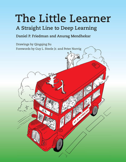 The Little Learner: A Straight Line to Deep Learning [Paperback] Friedman, Daniel P.; Mendhekar, Anurag; Su, Qingqing; Steele Jr., Guy L. and Norvig, Peter
