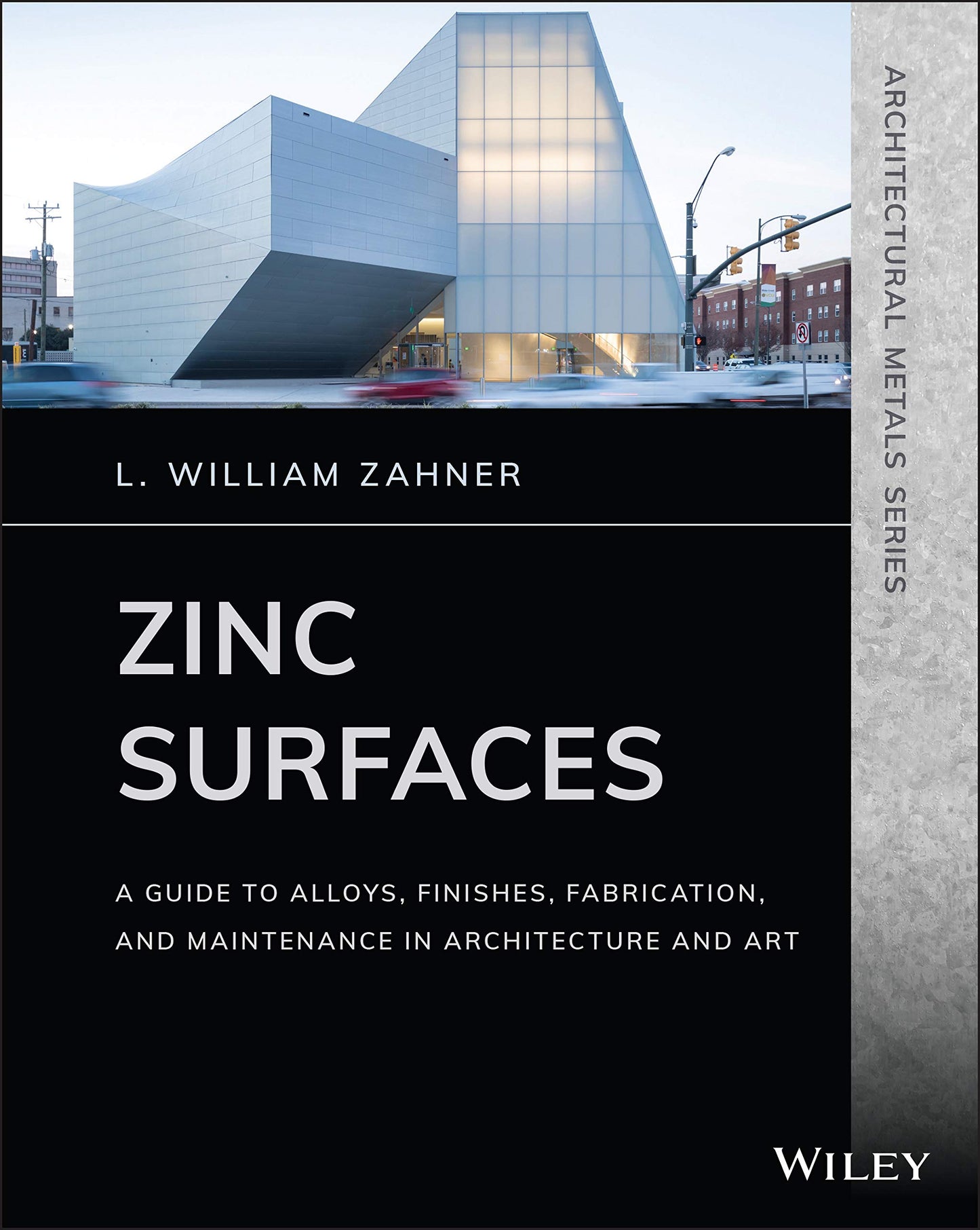Zinc Surfaces: A Guide to Alloys, Finishes, Fabrication, and Maintenance in Architecture and Art (Architectural Metals Series) [Paperback] Zahner, L. William
