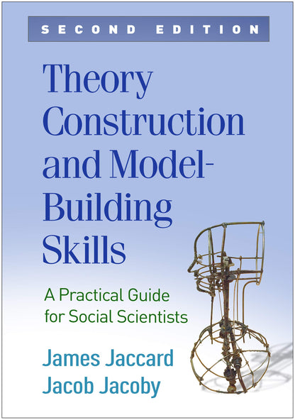 Theory Construction and Model-Building Skills: A Practical Guide for Social Scientists (Methodology in the Social Sciences Series) [Paperback] Jaccard, James and Jacoby, Jacob