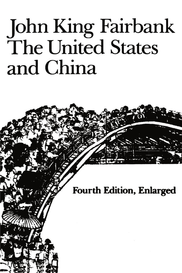 The United States and China: Fourth Edition, Revised and Enlarged (American Foreign Policy Library) [Paperback] Fairbank, John King