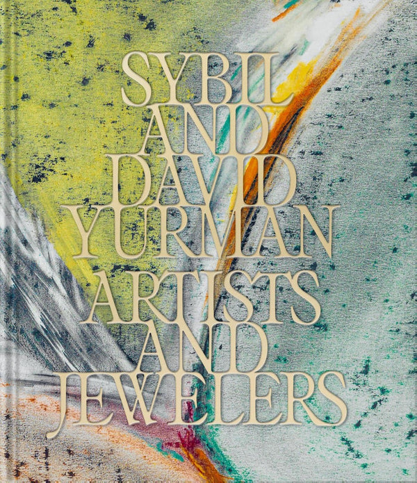 Sybil and David Yurman: Artists and Jewelers [Hardcover] Yurman, Sybil; Yurman, David and Loriot, Thierry-Maxime